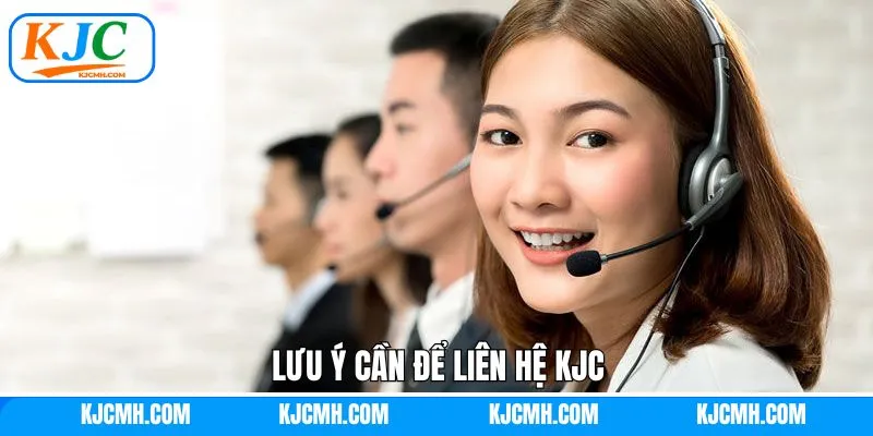 Lưu ý để liên hệ KJC diễn ra suôn sẻ