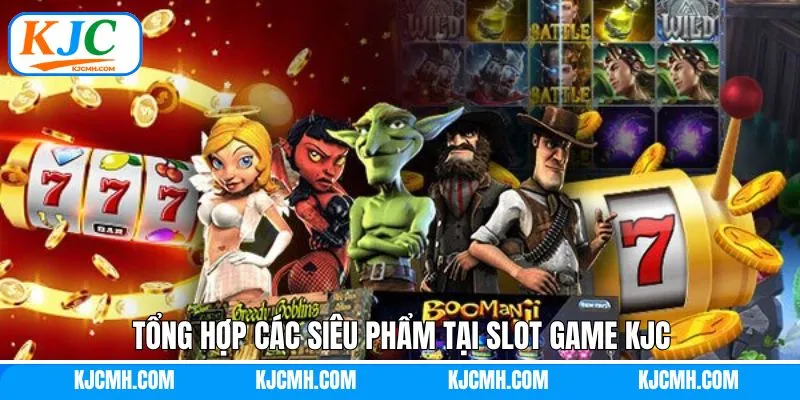Tổng hợp một số siêu phẩm slot game hấp dẫn hiện có tại KJC